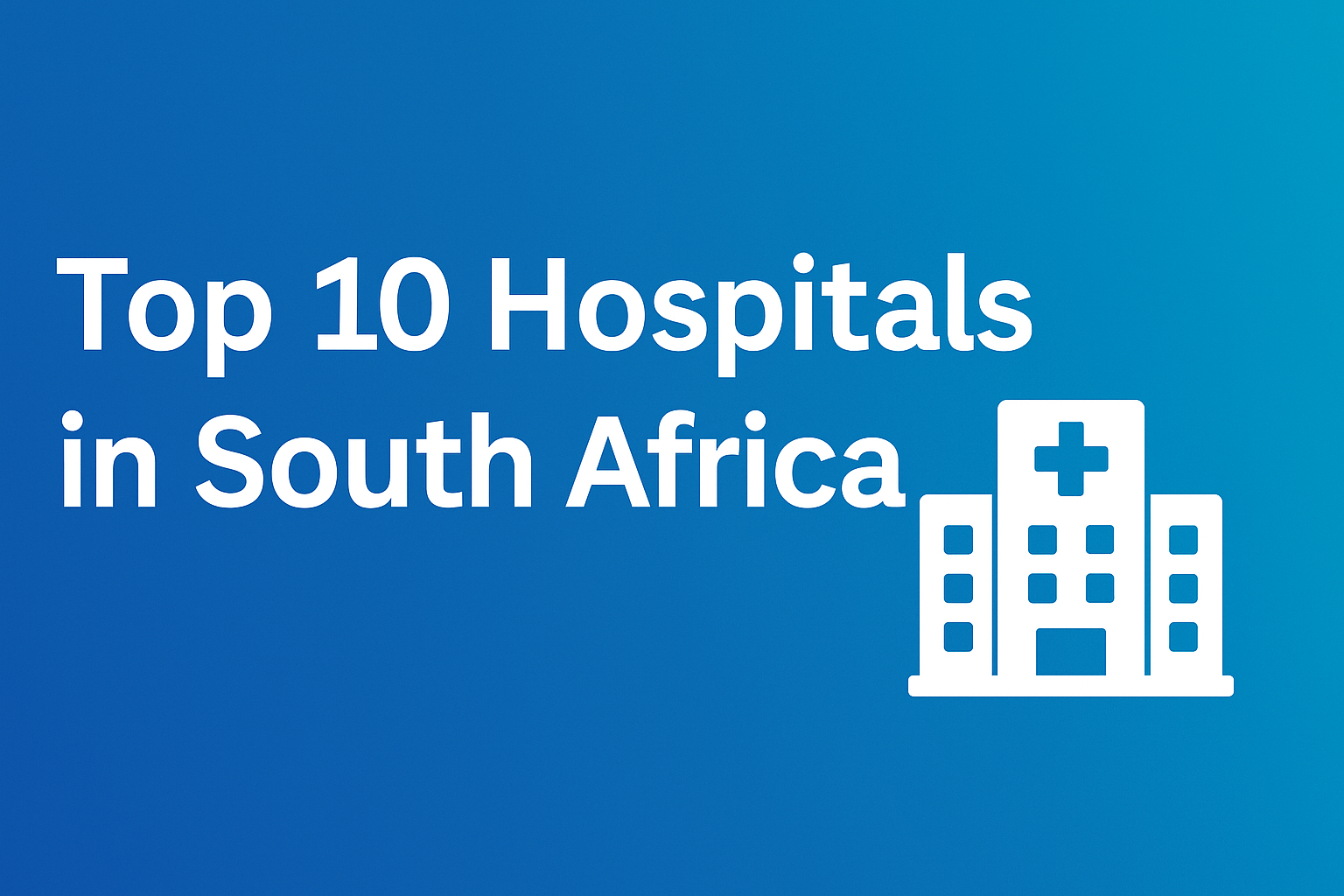 Top 10 Hospitals in South Africa in 2025: World-Class Care You Can Trust
