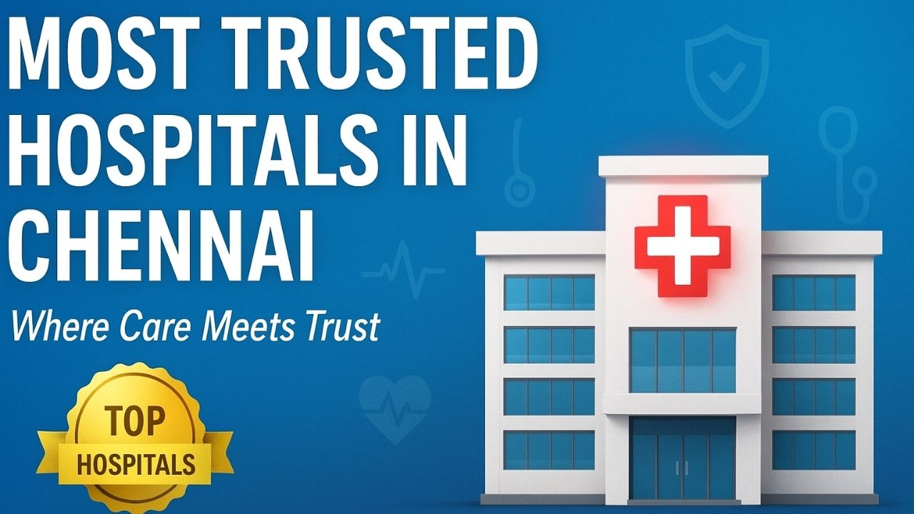 Most Trusted Hospitals in Chennai